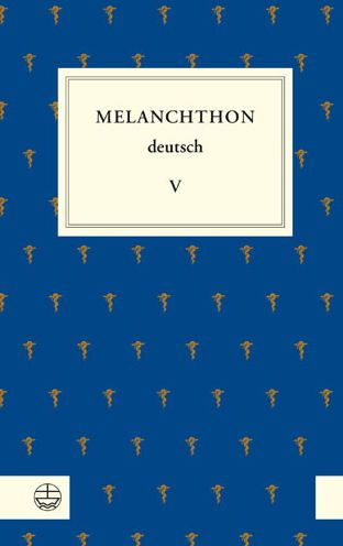Melanchthon deutsch V: Melanchthons fruhe Romerbriefauslegungen
