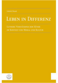 Title: Leben in Differenz: Luthers Verstandnis der Sunde im Kontext von Moral und Kultur, Author: Gabriel Brand