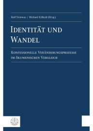 Title: Identitat und Wandel: Konfessionelle Veranderungsprozesse im okumenischen Vergleich, Author: Ralf Dziewas