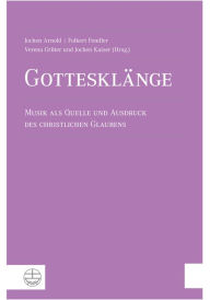 Title: Gottesklange: Musik als Quelle und Ausdruck des christlichen Glaubens, Author: Jochen Arnold