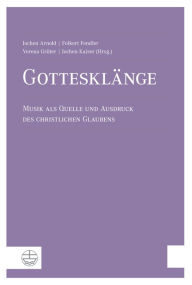 Title: Gottesklänge: Musik als Quelle und Ausdruck des christlichen Glaubens, Author: Jochen Arnold