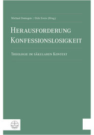 Title: Herausforderung Konfessionslosigkeit: Theologie im sakularen Kontext, Author: Michael Domsgen