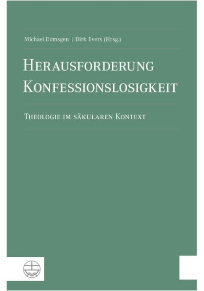 Herausforderung Konfessionslosigkeit: Theologie im sakularen Kontext