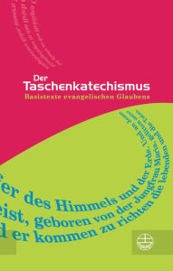 Title: Der Taschenkatechismus: Basistexte evangelischen Glaubens, Author: Evangelische Verlagsanstalt GmbH