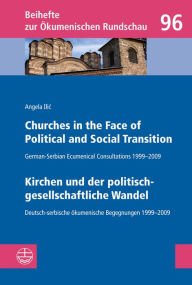 Title: Churches in the Face of Political and Social Transition // Kirchen und der politisch-gesellschaftliche Wandel: German-Serbian Ecumenical Consultations 1999-2009 // Deutsch-serbische okumenische Begegnungen 1999-2009, Author: Angela Ilic