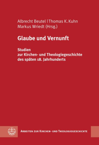 Glaube und Vernunft: Studien zur Kirchen- und Theologiegeschichte des spaten 18. Jahrhunderts
