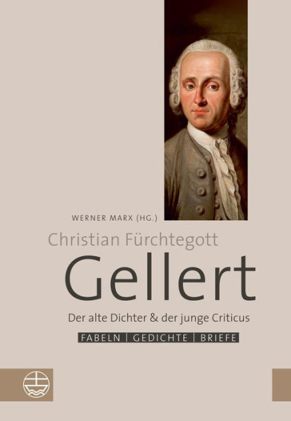 Der alte Dichter und der junge Criticus: Fabeln, Gedichte und Briefe von Christian Furchtegott Gellert. Zu seinem 300. Geburtstag