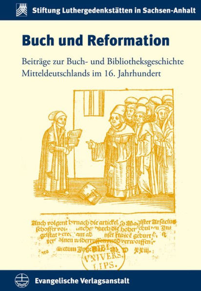 Buch und Reformation: Beitrage zur Buch- und Bibliotheksgeschichte Mitteldeutschlands im 16. Jahrhundert