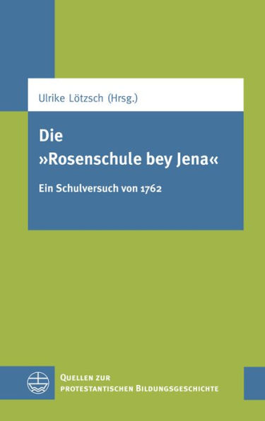 Die 'Rosenschule bey Jena': Ein Schulversuch von 1762