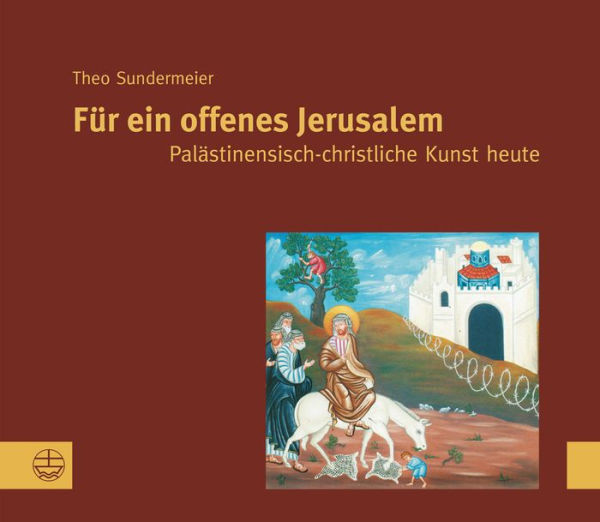 Fur ein offenes Jerusalem: Palastinensische Christliche Kunst heute