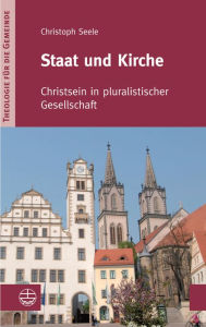 Title: Staat und Kirche: Christsein in pluralistischer Gesellschaft, Author: Christoph Seele