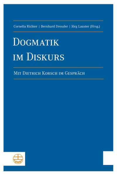 Dogmatik im Diskurs: Mit Dietrich Korsch im Gesprach