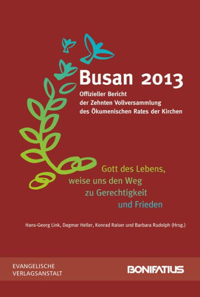 'Gott des Lebens, weise uns den Weg zu Frieden und Gerechtigkeit': Busan 2013. Offizieller Bericht der Zehnten Vollversammlung des Okumenischen Rates der Kirchen