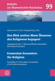 Title: Den Blick weiten: Wenn Okumene den Religionen begegnet u Ecumenism Encounters the Religions: Tagungsbericht der 17. Wissenschaftlichen Konsultation der Societas Oecumenica / Proceedings of 17th Academic Consultation of the Societas Oecumenica, Author: Andrew Pierce