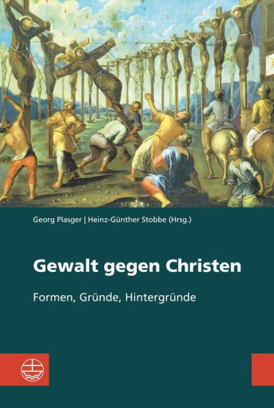 Gewalt gegen Christen: Formen, Grunde, Hintergrunde