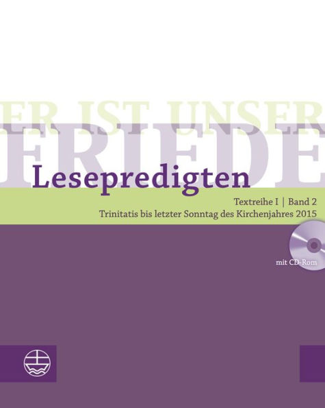 Er ist unser Friede. Lesepredigten Textreihe I/Bd. 2 - Broschur + CD: Trinitatis bis letzter Sonntag des Kirchenjahres 2015