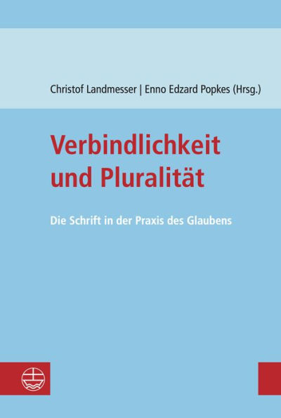 Verbindlichkeit und Pluralitat: Die Schrift in der Praxis des Glaubens