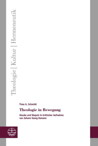 Theologie in Bewegung: Glaube und Skepsis in kritischer Aufnahme von Johann Georg Hamann
