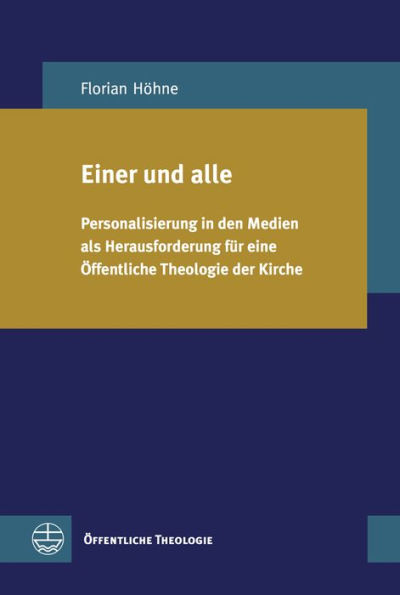 Einer und alle: Personalisierung in den Medien als Herausforderung fur eine Offentliche Theologie der Kirche