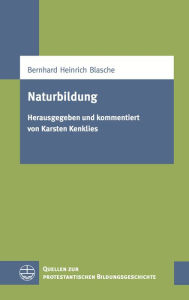 Title: Naturbildung: Herausgegeben und kommentiert von Karsten Kenklies, Author: Bernhard Heinrich Blasche