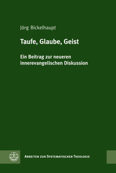 Taufe, Glaube, Geist: Ein Beitrag zur neueren innerevangelischen Diskussion