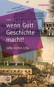 Title: ... wenn Gott Geschichte macht!: 1989 contra 1789, Author: Ulrich Schacht