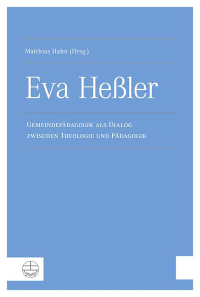 Eva Hessler: Gemeindepadagogik als Dialog zwischen Theologie und Padagogik