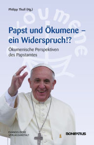 Title: Papst und Okumene - Ein Widerspruch!?: Okumenische Perspektiven des Papstamtes, Author: Philipp Thull