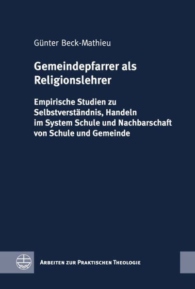 Gemeindepfarrer als Religionslehrer: Empirische Studien zu Selbstverstandnis, Handeln im System Schule und Nachbarschaft von Schule und Gemeinde