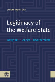 Title: Legitimacy of the Welfare State: Religion - Gender - Neoliberalism, Author: Gerhard Wegner