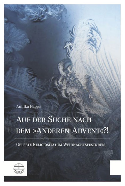 Auf der Suche nach dem 'Anderen Advent'?!: Gelebte Religiositat im Weihnachtsfestkreis