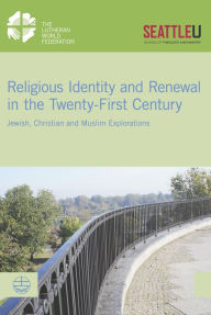 Title: Religious Identity and Renewal in the Twenty-first Century: Jewish, Christian and Muslim Explorations, Author: Simone Sinn