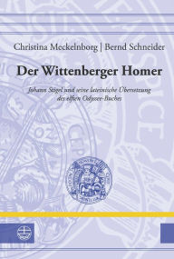 Title: Der Wittenberger Homer: Johann Stigel und seine lateinische Ubersetzung des elften Odyssee-Buches, Author: Christina Meckelnborg