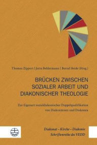 Title: Brucken zwischen sozialer Arbeit und diakonischer Theologie: Zur Eigenart sozialdiakonischer Doppelqualifikation von Diakoninnen und Diakonen, Author: Ilya A Manatov