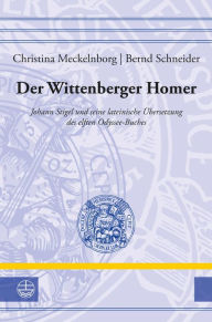 Title: Der Wittenberger Homer: Johann Stigel und seine lateinische Übersetzung des elften Odyssee-Buches, Author: Bernd Schneider