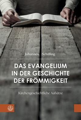 Das Evangelium in der Geschichte der Frommigkeit: Kirchengeschichtliche Aufsatze