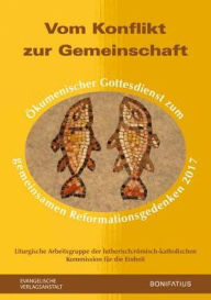 Title: Vom Konflikt zur Gemeinschaft: Okumenischer Gottesdienst zum gemeinsamen Reformationsgedenken 2017, Author: Theodor Dieter