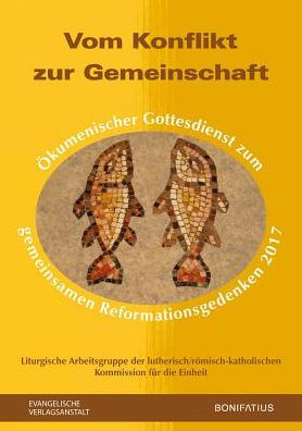 Vom Konflikt zur Gemeinschaft: Okumenischer Gottesdienst zum gemeinsamen Reformationsgedenken 2017