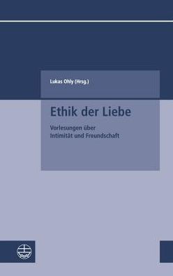 Ethik der Liebe: Vorlesungen uber Intimitat und Freundschaft