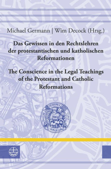 Das Gewissen in den Rechtslehren der protestantischen und katholischen Reformationen / The Conscience in the Legal Teachings of the Protestant and Catholic Reformations