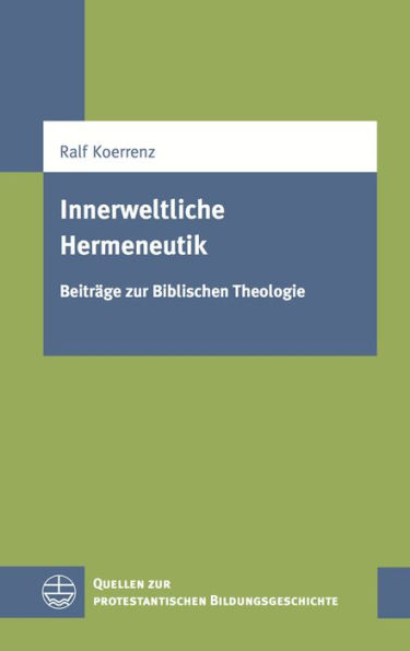 Innerweltliche Hermeneutik: Beitrage zur Biblischen Theologie