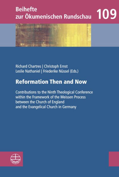 Reformation Then and Now: Contributions to the Ninth Theological Conference within the Framework of the Meissen Process between the Church of England and the Evangelical Church in Germany