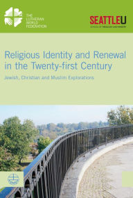 Title: Religious Identity and Renewal in the Twenty-first Century: Jewish, Christian and Muslim Explorations, Author: Simone Sinn