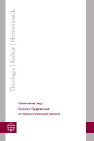 Title: Geistes Gegenwart: Zur religiösen Grundierung der Lebenswelt, Author: Christian Senkel