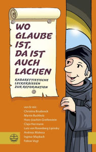 Title: Wo Glaube ist, da ist auch Lachen: Kabarettistische Leckerbissen zur Reformation, Author: Christina Brudereck