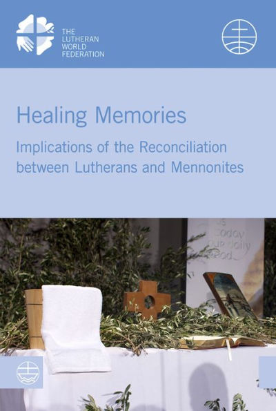 Healing Memories: Implications of the Reconciliation between Lutherans and Mennonites