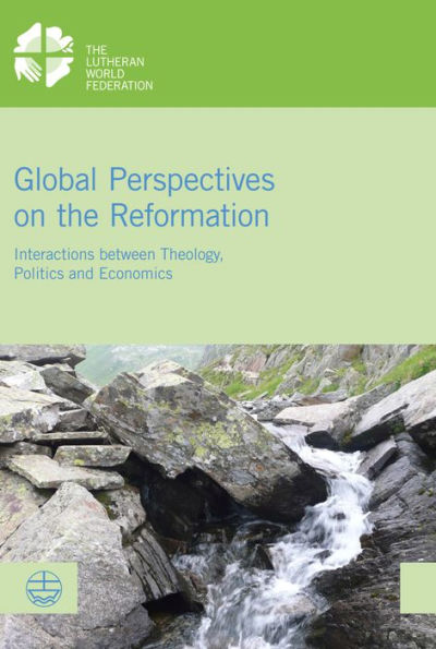 Global Perspectives on the Reformation: Interactions between Theology, Politics and Economics