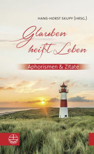 Title: Glauben heisst Leben: Aphorismen & Zitate, Author: Hans-Horst Skypy