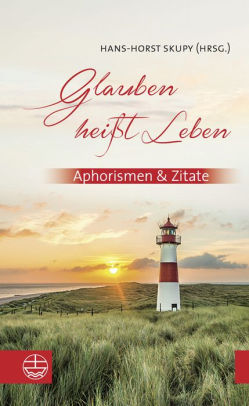 Glauben Heisst Leben Aphorismen Zitate By Hans Horst Skypy Hardcover Barnes Noble