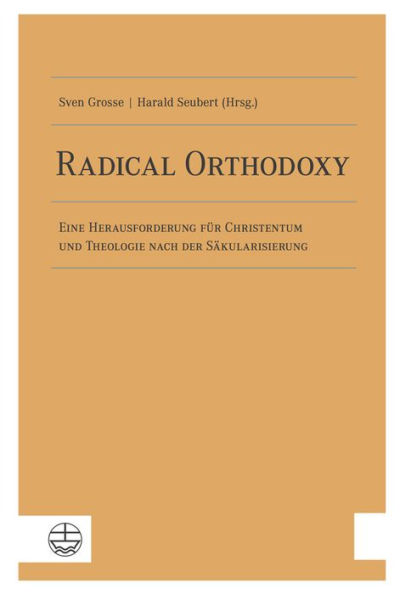 Radical Orthodoxy: Eine Herausforderung fur Christentum und Theologie nach der Sakularisierung